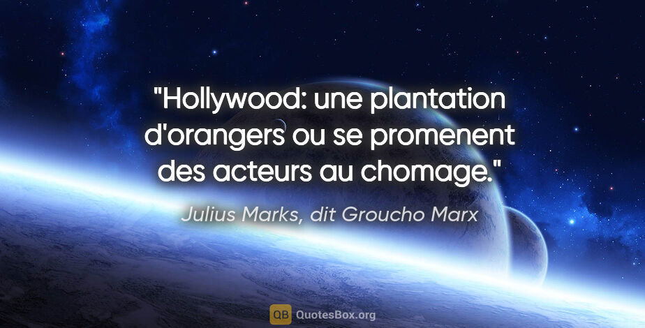 Julius Marks, dit Groucho Marx citation: "Hollywood: une plantation d'orangers ou se promenent des..."