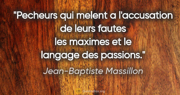 Jean-Baptiste Massillon citation: "Pecheurs qui melent a l'accusation de leurs fautes les maximes..."