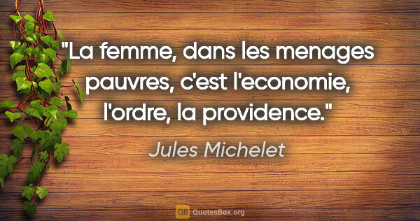 Jules Michelet citation: "La femme, dans les menages pauvres, c'est l'economie, l'ordre,..."