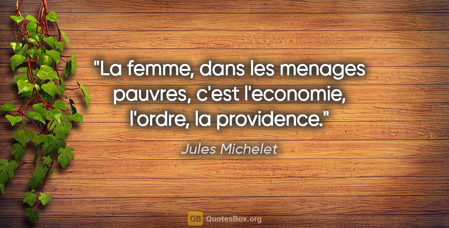 Jules Michelet citation: "La femme, dans les menages pauvres, c'est l'economie, l'ordre,..."