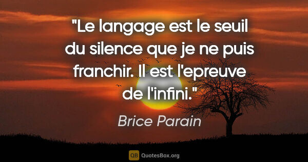 Brice Parain citation: "Le langage est le seuil du silence que je ne puis franchir. Il..."