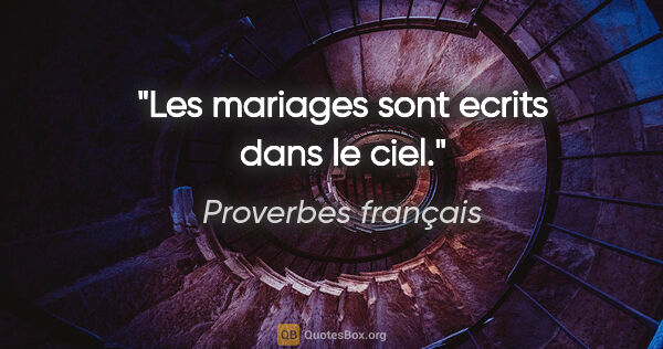 Proverbes français citation: "Les mariages sont ecrits dans le ciel."