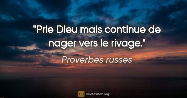 Proverbes russes citation: "Prie Dieu mais continue de nager vers le rivage."