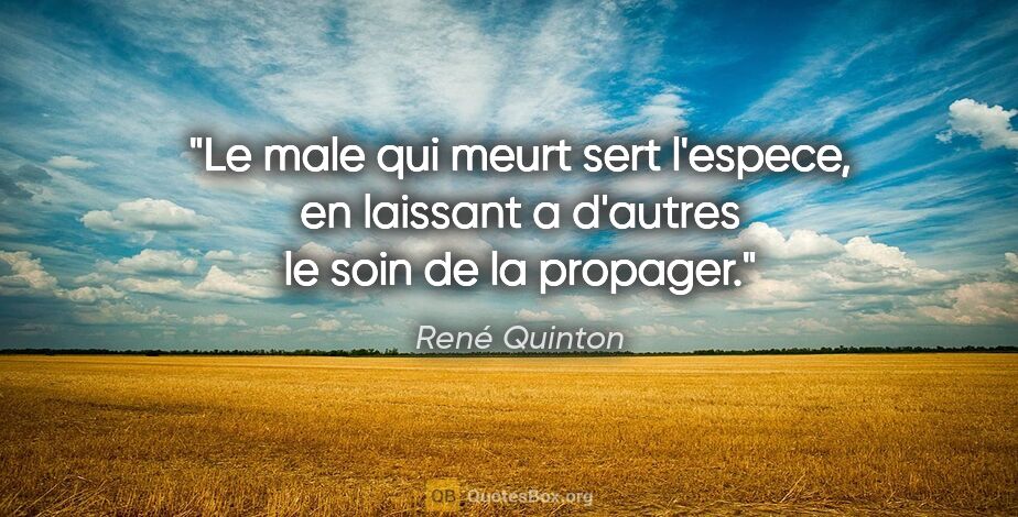 René Quinton citation: "Le male qui meurt sert l'espece, en laissant a d'autres le..."