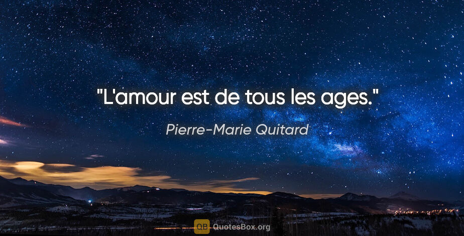 Pierre-Marie Quitard citation: "L'amour est de tous les ages."