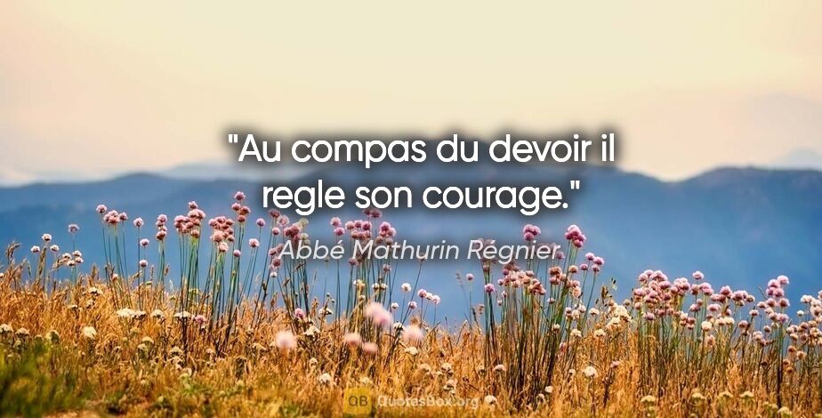 Abbé Mathurin Régnier citation: "Au compas du devoir il regle son courage."