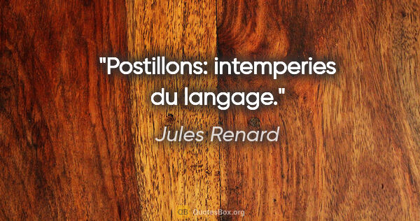 Jules Renard citation: "Postillons: intemperies du langage."