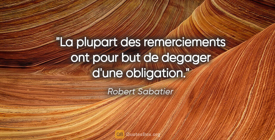 Robert Sabatier citation: "La plupart des remerciements ont pour but de degager d'une..."