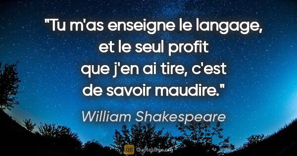 William Shakespeare citation: "Tu m'as enseigne le langage, et le seul profit que j'en ai..."