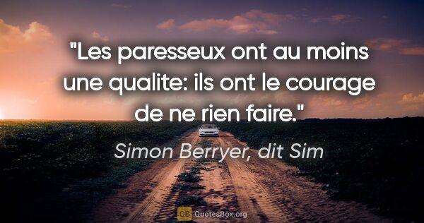 Simon Berryer, dit Sim citation: "Les paresseux ont au moins une qualite: ils ont le courage de..."