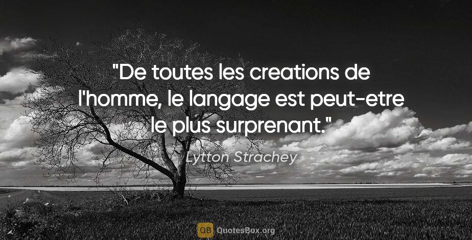Lytton Strachey citation: "De toutes les creations de l'homme, le langage est peut-etre..."