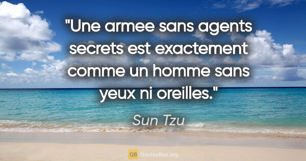 Sun Tzu citation: "Une armee sans agents secrets est exactement comme un homme..."