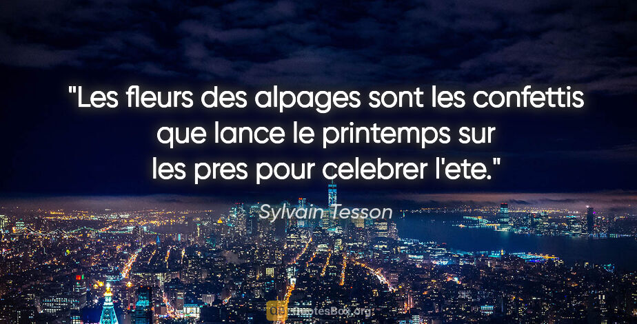 Sylvain Tesson citation: "Les fleurs des alpages sont les confettis que lance le..."