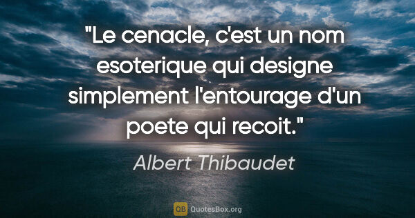 Albert Thibaudet citation: "Le cenacle, c'est un nom esoterique qui designe simplement..."