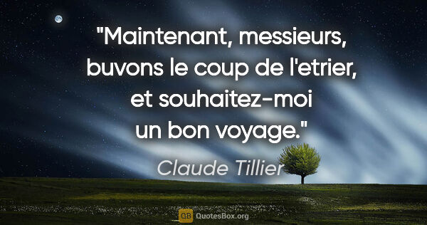 Claude Tillier citation: "Maintenant, messieurs, buvons le coup de l'etrier, et..."