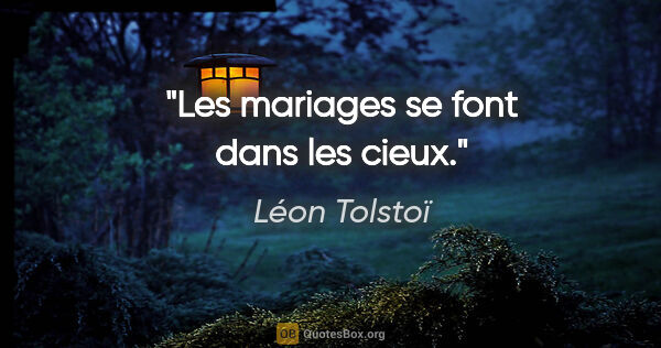 Léon Tolstoï citation: "Les mariages se font dans les cieux."