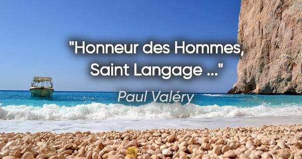 Paul Valéry citation: "Honneur des Hommes, Saint Langage ..."