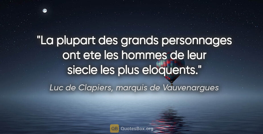 Luc de Clapiers, marquis de Vauvenargues citation: "La plupart des grands personnages ont ete les hommes de leur..."