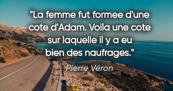 Pierre Véron citation: "La femme fut formee d'une cote d'Adam. Voila une cote sur..."