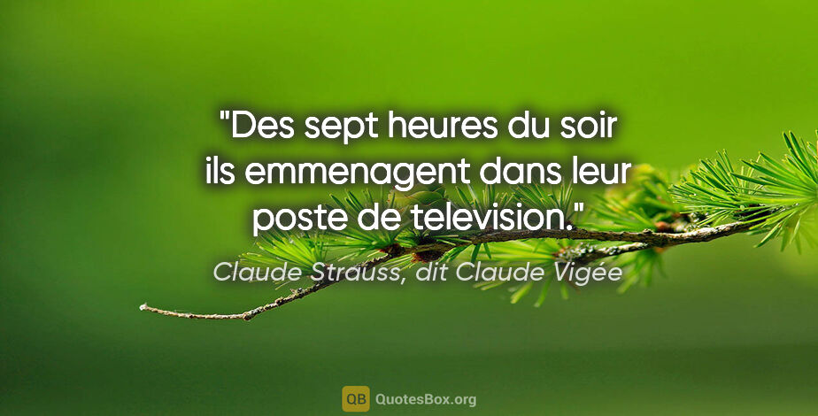 Claude Strauss, dit Claude Vigée citation: "Des sept heures du soir ils emmenagent dans leur poste de..."