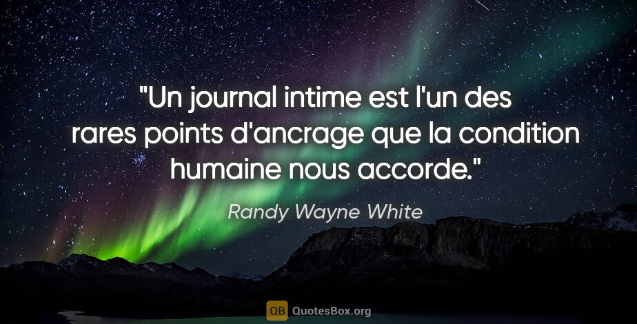 Randy Wayne White citation: "Un journal intime est l'un des rares points d'ancrage que la..."