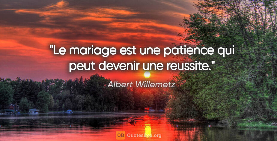 Albert Willemetz citation: "Le mariage est une patience qui peut devenir une reussite."