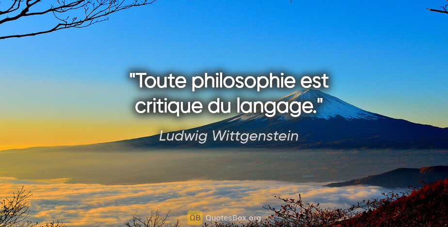 Ludwig Wittgenstein citation: "Toute philosophie est «critique du langage»."