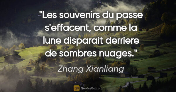 Zhang Xianliang citation: "Les souvenirs du passe s'effacent, comme la lune disparait..."