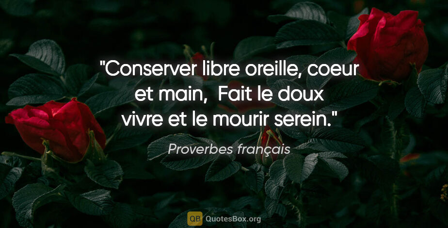 Proverbes français citation: "Conserver libre oreille, coeur et main,  Fait le doux vivre et..."