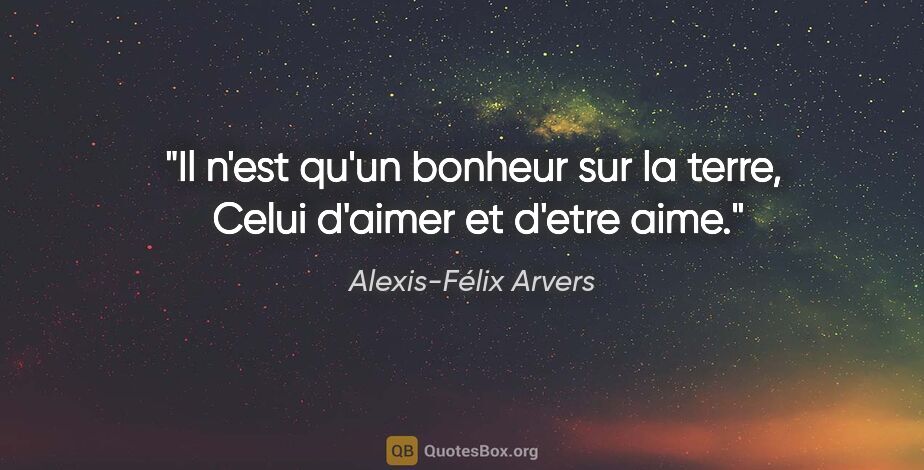 Alexis-Félix Arvers citation: "Il n'est qu'un bonheur sur la terre,  Celui d'aimer et d'etre..."