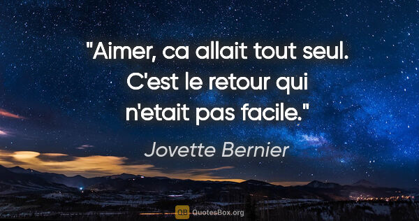 Jovette Bernier citation: "Aimer, ca allait tout seul. C'est le retour qui n'etait pas..."