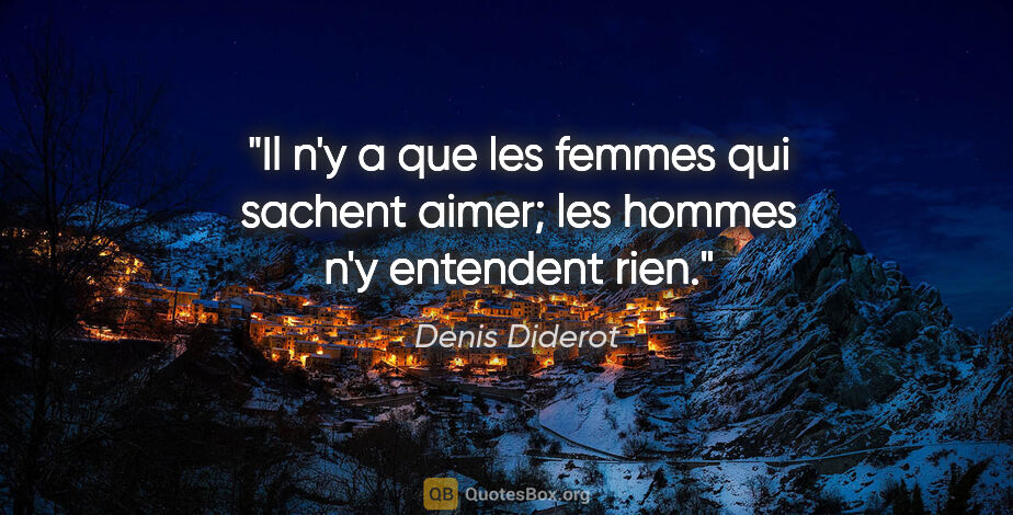 Denis Diderot citation: "Il n'y a que les femmes qui sachent aimer; les hommes n'y..."