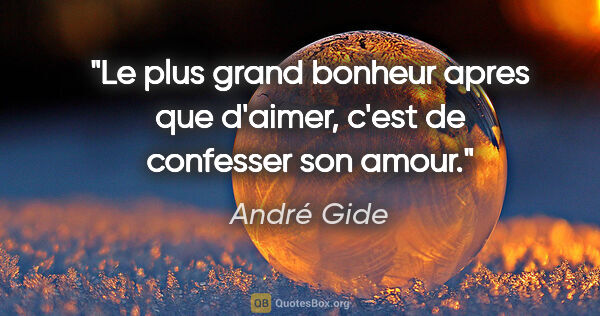 André Gide citation: "Le plus grand bonheur apres que d'aimer, c'est de confesser..."