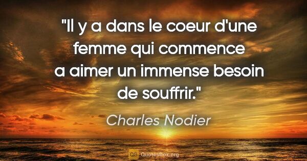 Charles Nodier citation: "Il y a dans le coeur d'une femme qui commence a aimer un..."