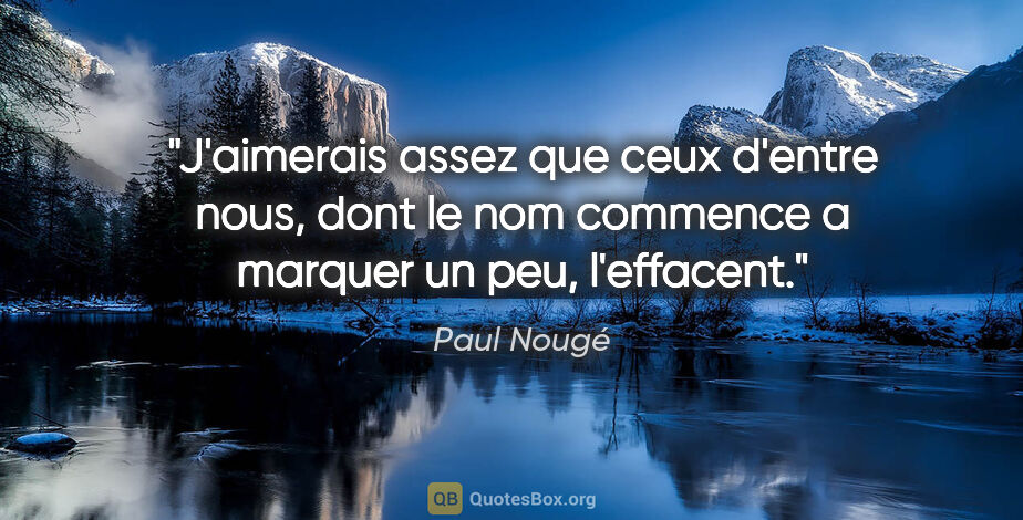 Paul Nougé citation: "J'aimerais assez que ceux d'entre nous, dont le nom commence a..."