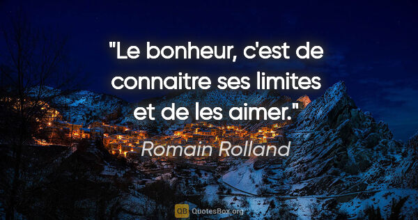 Romain Rolland citation: "Le bonheur, c'est de connaitre ses limites et de les aimer."