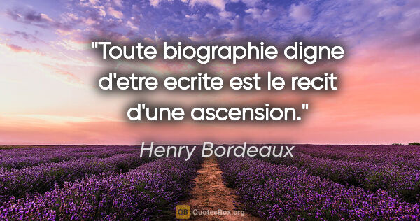 Henry Bordeaux citation: "Toute biographie digne d'etre ecrite est le recit d'une..."