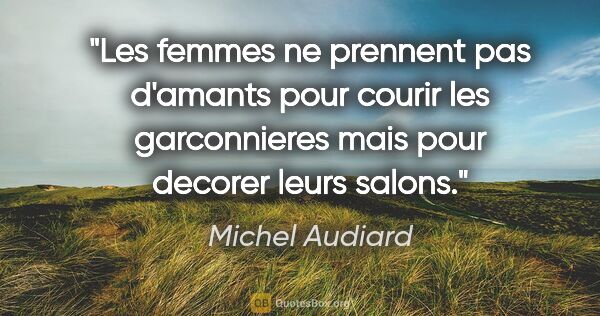 Michel Audiard citation: "Les femmes ne prennent pas d'amants pour courir les..."