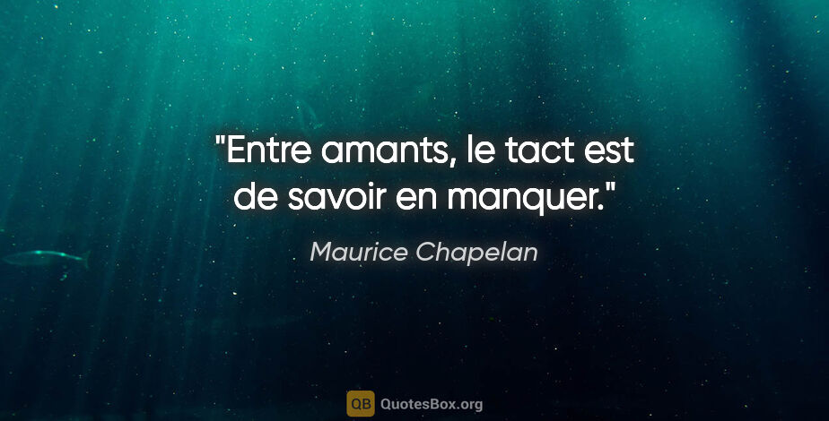 Maurice Chapelan citation: "Entre amants, le tact est de savoir en manquer."