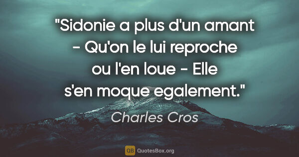 Charles Cros citation: "Sidonie a plus d'un amant - Qu'on le lui reproche ou l'en loue..."