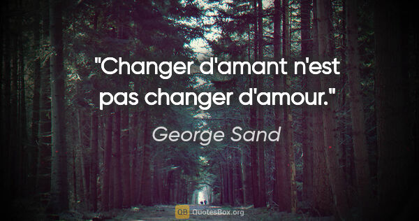 George Sand citation: "Changer d'amant n'est pas changer d'amour."