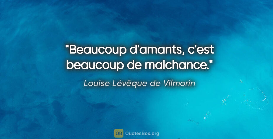 Louise Lévêque de Vilmorin citation: "Beaucoup d'amants, c'est beaucoup de malchance."