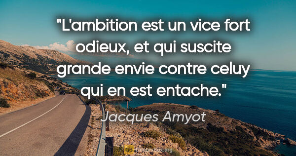 Jacques Amyot citation: "L'ambition est un vice fort odieux, et qui suscite grande..."