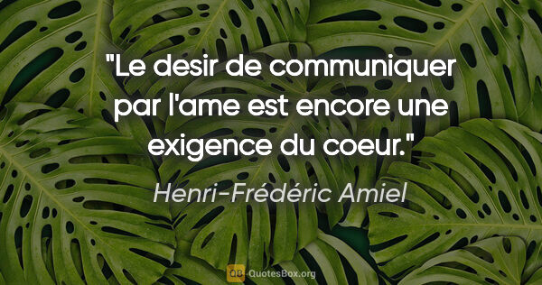 Henri-Frédéric Amiel citation: "Le desir de communiquer par l'ame est encore une exigence du..."
