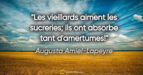 Augusta Amiel-Lapeyre citation: "Les vieillards aiment les sucreries; ils ont absorbe tant..."