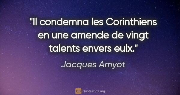 Jacques Amyot citation: "Il condemna les Corinthiens en une amende de vingt talents..."