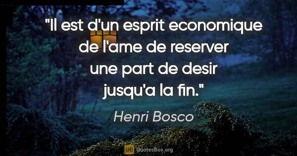 Henri Bosco citation: "Il est d'un esprit economique de l'ame de reserver une part de..."