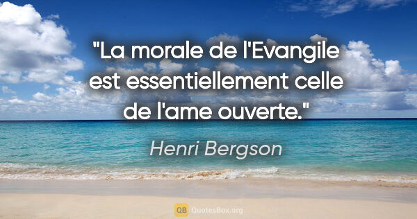 Henri Bergson citation: "La morale de l'Evangile est essentiellement celle de l'ame..."