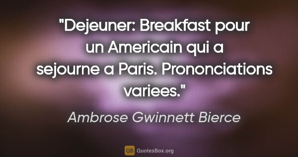 Ambrose Gwinnett Bierce citation: "Dejeuner: Breakfast pour un Americain qui a sejourne a Paris...."