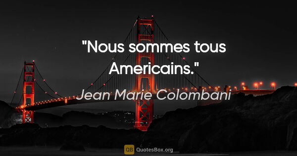 Jean Marie Colombani citation: "Nous sommes tous Americains."